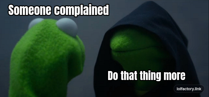 Someone compla, do that thing more